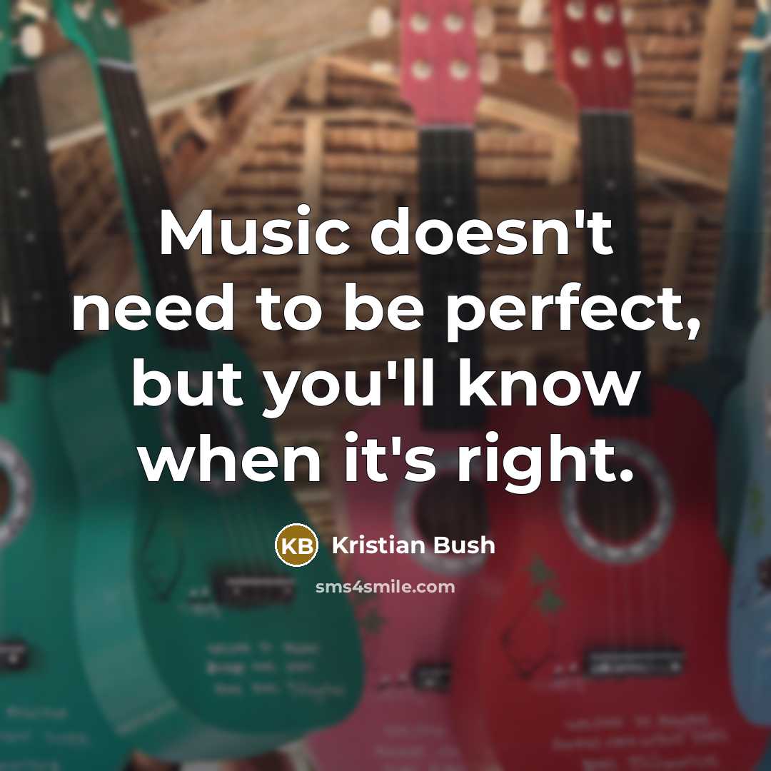 “Music doesn't need to be perfect, but you'll know when…” quote by Kristian Bush
