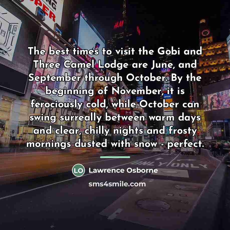 “The best times to visit the Gobi and Three Camel…” quote by Lawrence Osborne