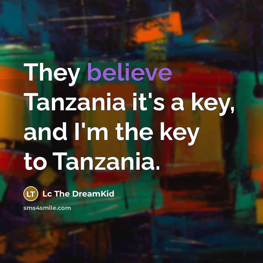 “They believe Tanzania it's a key, and I'm the key…” quote by Lc The DreamKid