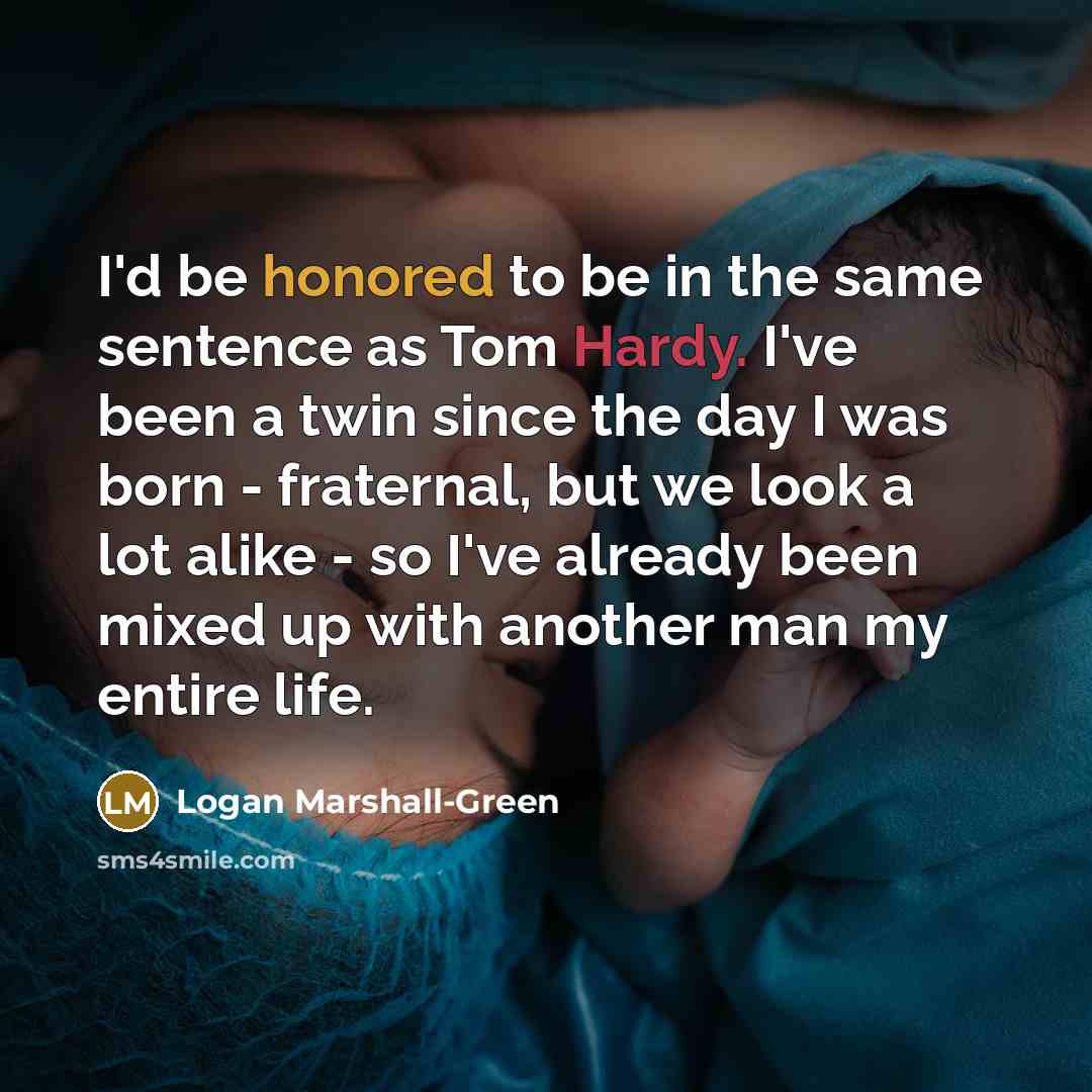 “I'd be honored to be in the same sentence as…” quote by Logan Marshall-Green