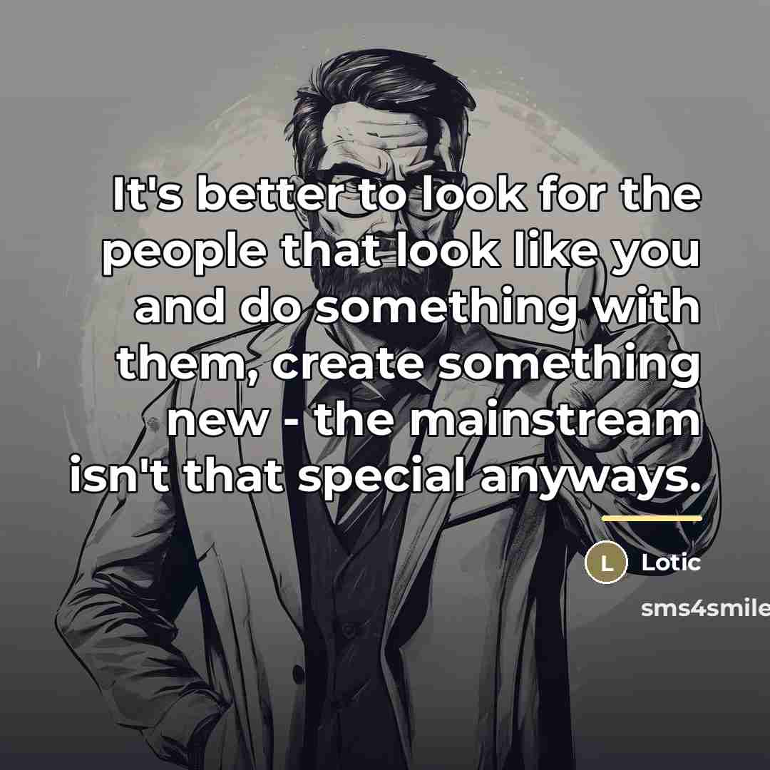 “It's better to look for the people that look like…” quote by Lotic