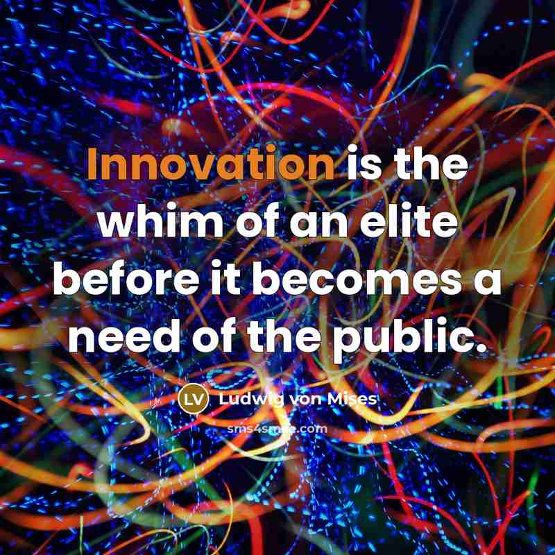 “Innovation is the whim of an elite before it becomes…” quote by Ludwig von Mises