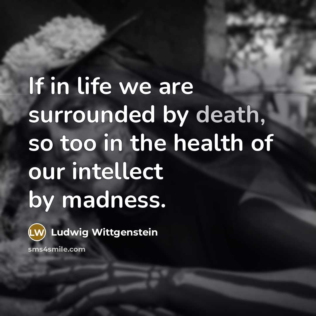 “If in life we are surrounded by death, so too…” quote by Ludwig Wittgenstein