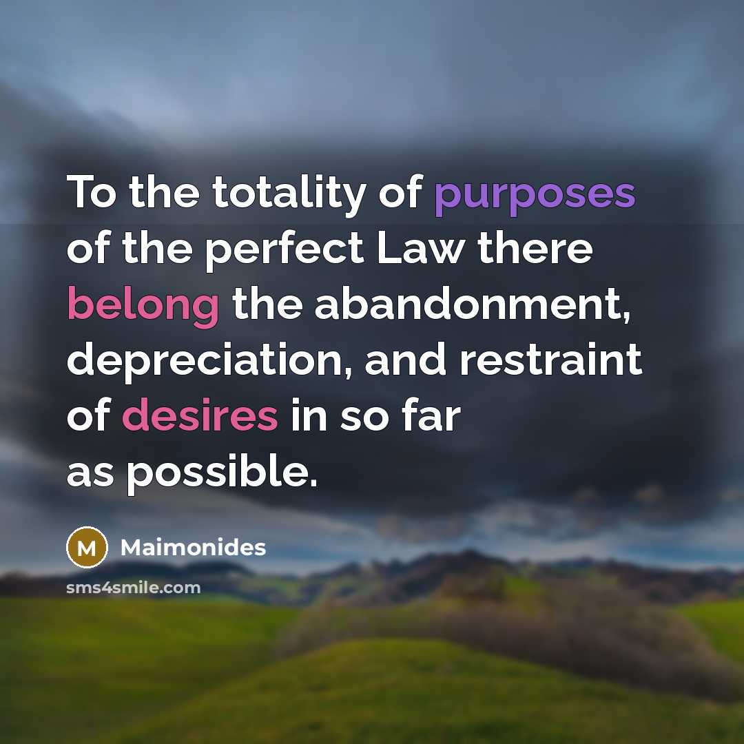 “To the totality of purposes of the perfect Law there…” quote by Maimonides