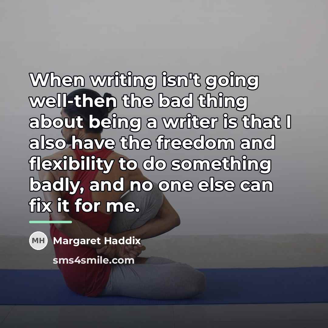 “When writing isn't going well-then the bad thing about being…” quote by Margaret Haddix