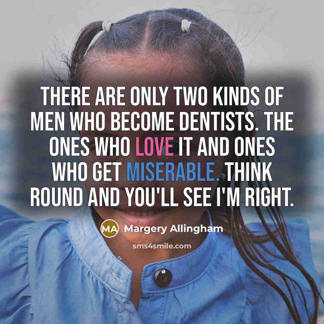 “There are only two kinds of men who become dentists.…” quote by Margery Allingham