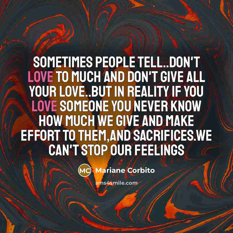 “Sometimes people tell..don't love to much and don't give all…” quote by Mariane Corbito