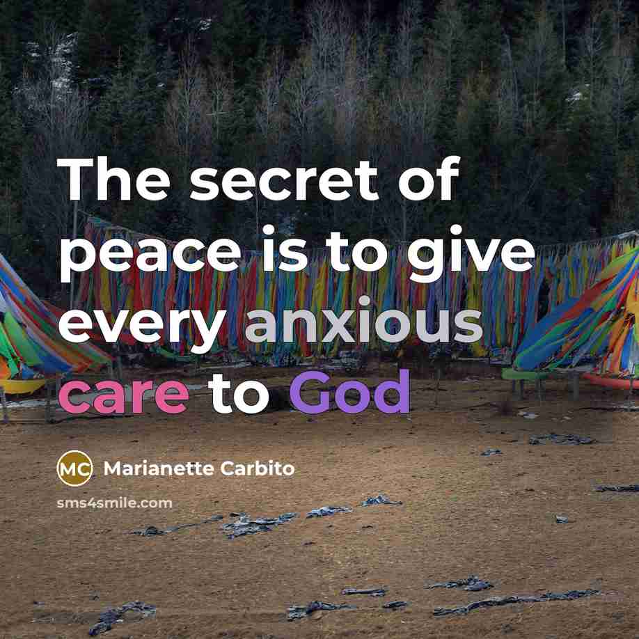 “The secret of peace is to give every anxious care…” quote by Marianette Carbito