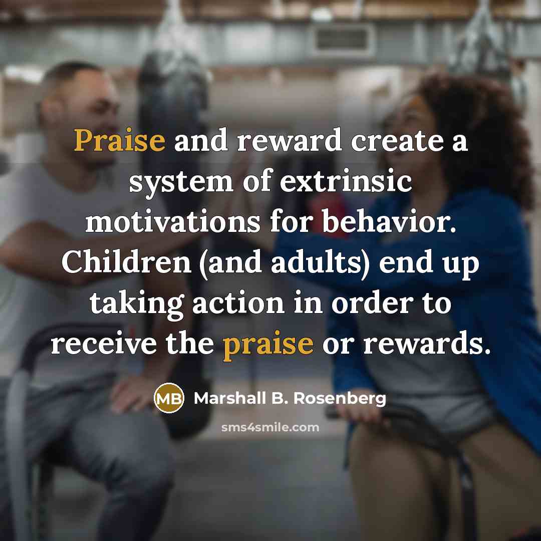 “Praise and reward create a system of extrinsic motivations for…” quote by Marshall B. Rosenberg