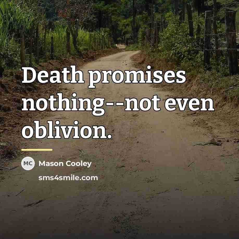“Death promises nothing--not even oblivion.…” quote by Mason Cooley