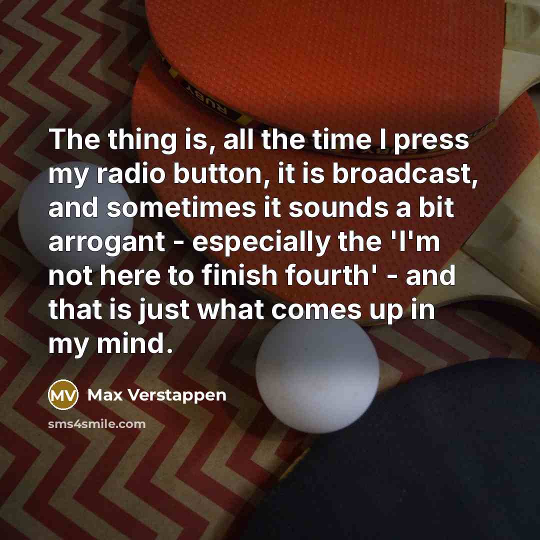 “The thing is, all the time I press my radio…” quote by Max Verstappen
