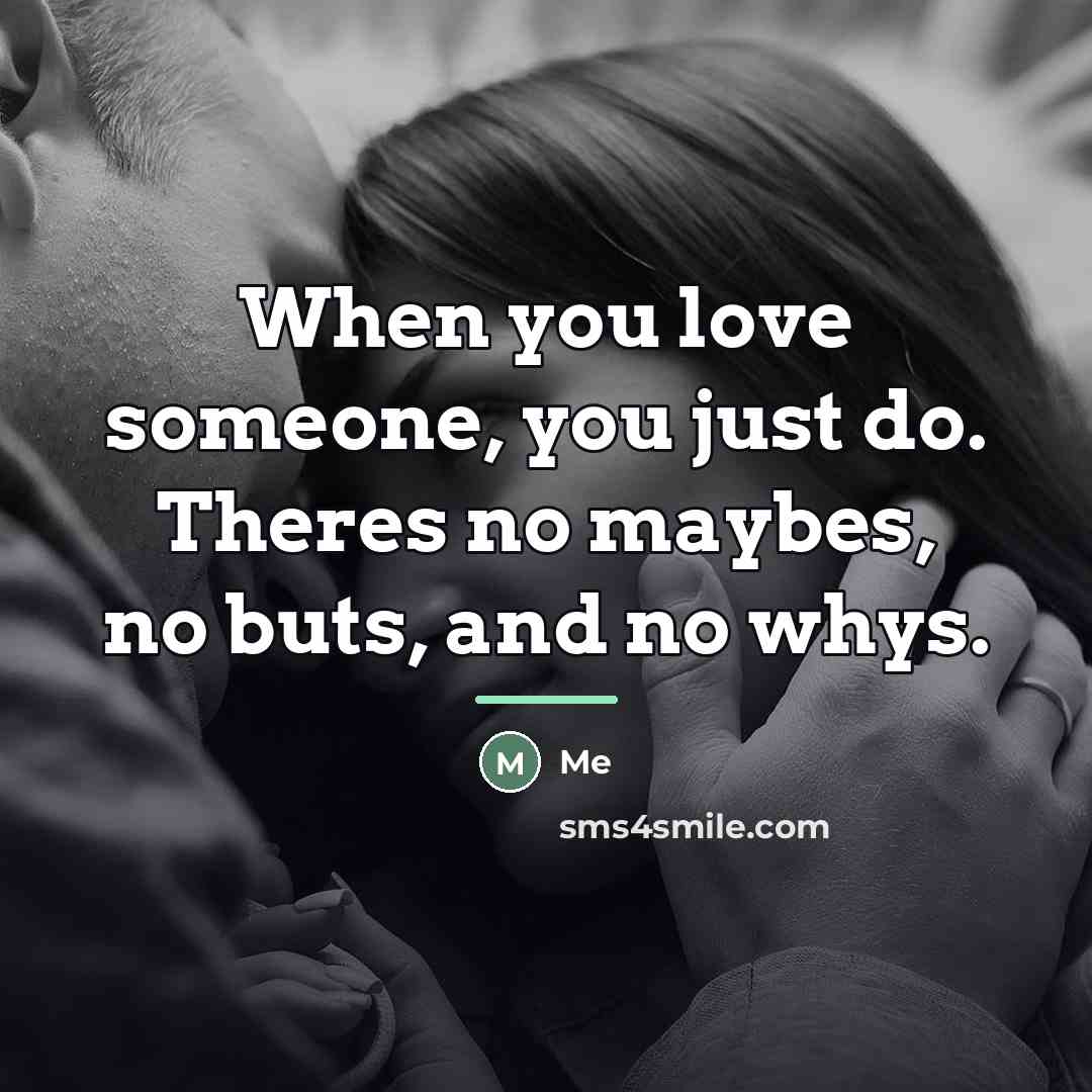“When you love someone, you just do. Theres no maybes,…” quote by Me