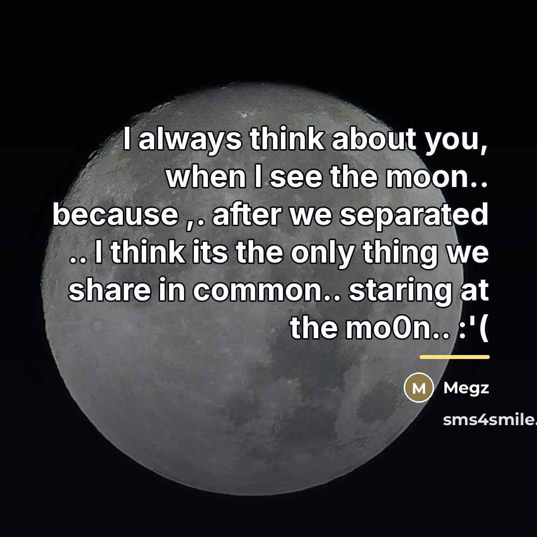 “I always think about you, when I see the moon..…” quote by Megz