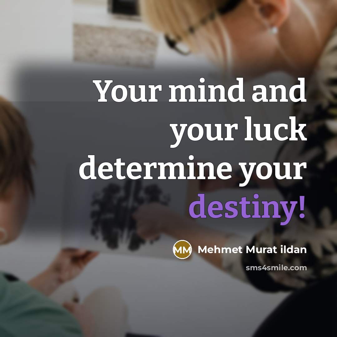 “Your mind and your luck determine your destiny!…” quote by Mehmet Murat Ildan