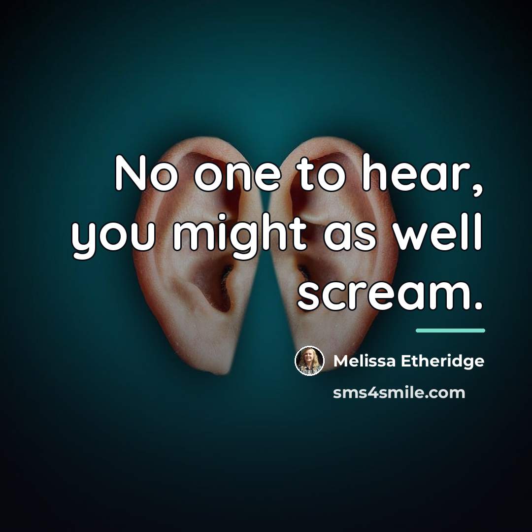 “No one to hear, you might as well scream.…” quote by Melissa Etheridge