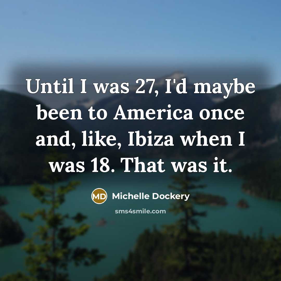“Until I was 27, I'd maybe been to America once…” quote by Michelle Dockery