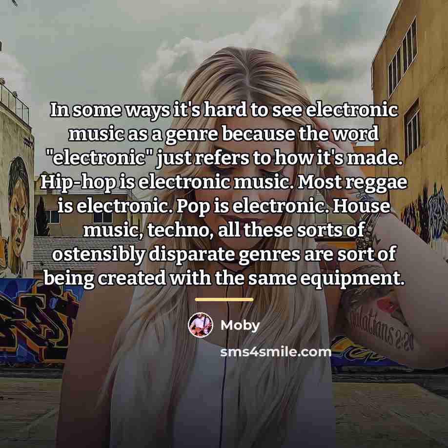 “In some ways it's hard to see electronic music as…” quote by Moby