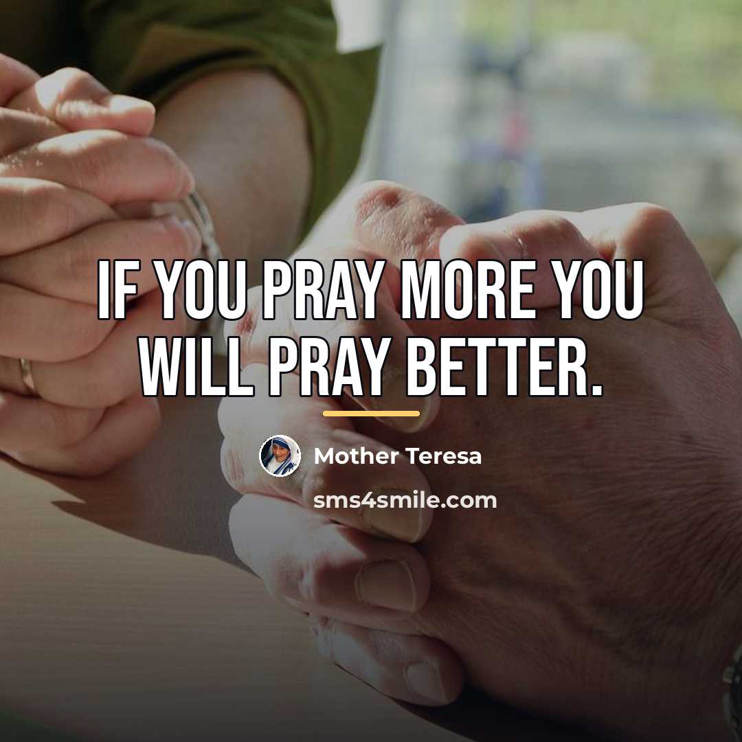 “If you pray more you will pray better.…” quote by Mother Teresa