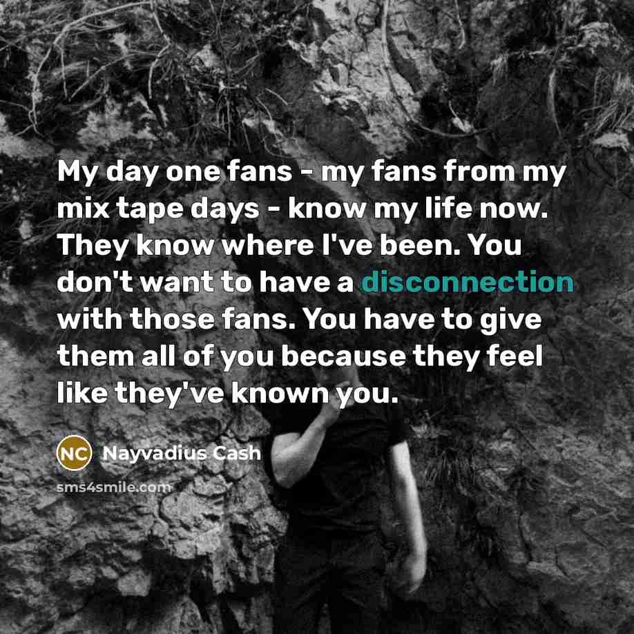 “My day one fans - my fans from my mix…” quote by Nayvadius Cash