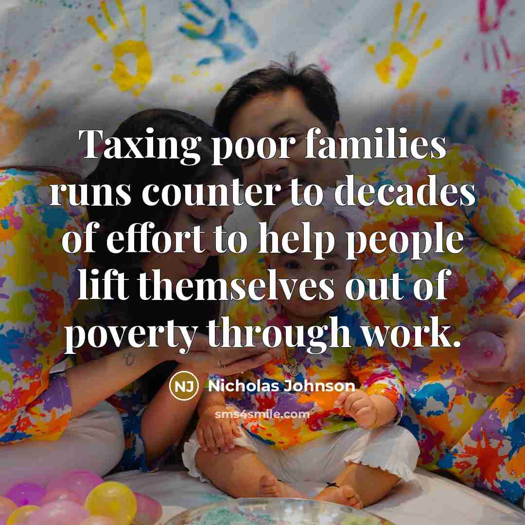 “Taxing poor families runs counter to decades of effort to…” quote by Nicholas Johnson