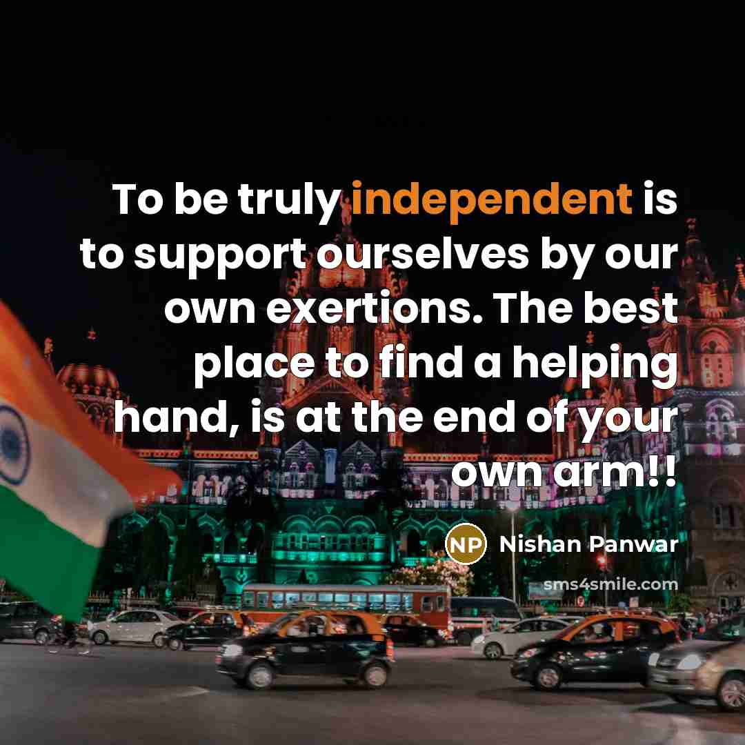 “To be truly independent is to support ourselves by our…” quote by Nishan Panwar