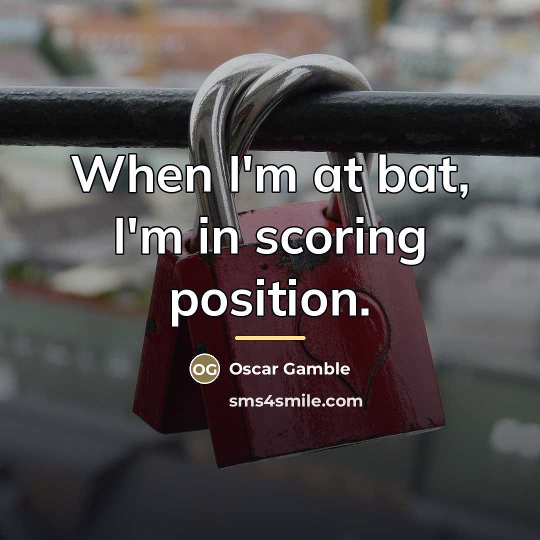 “When I'm at bat, I'm in scoring position.…” quote by Oscar Gamble