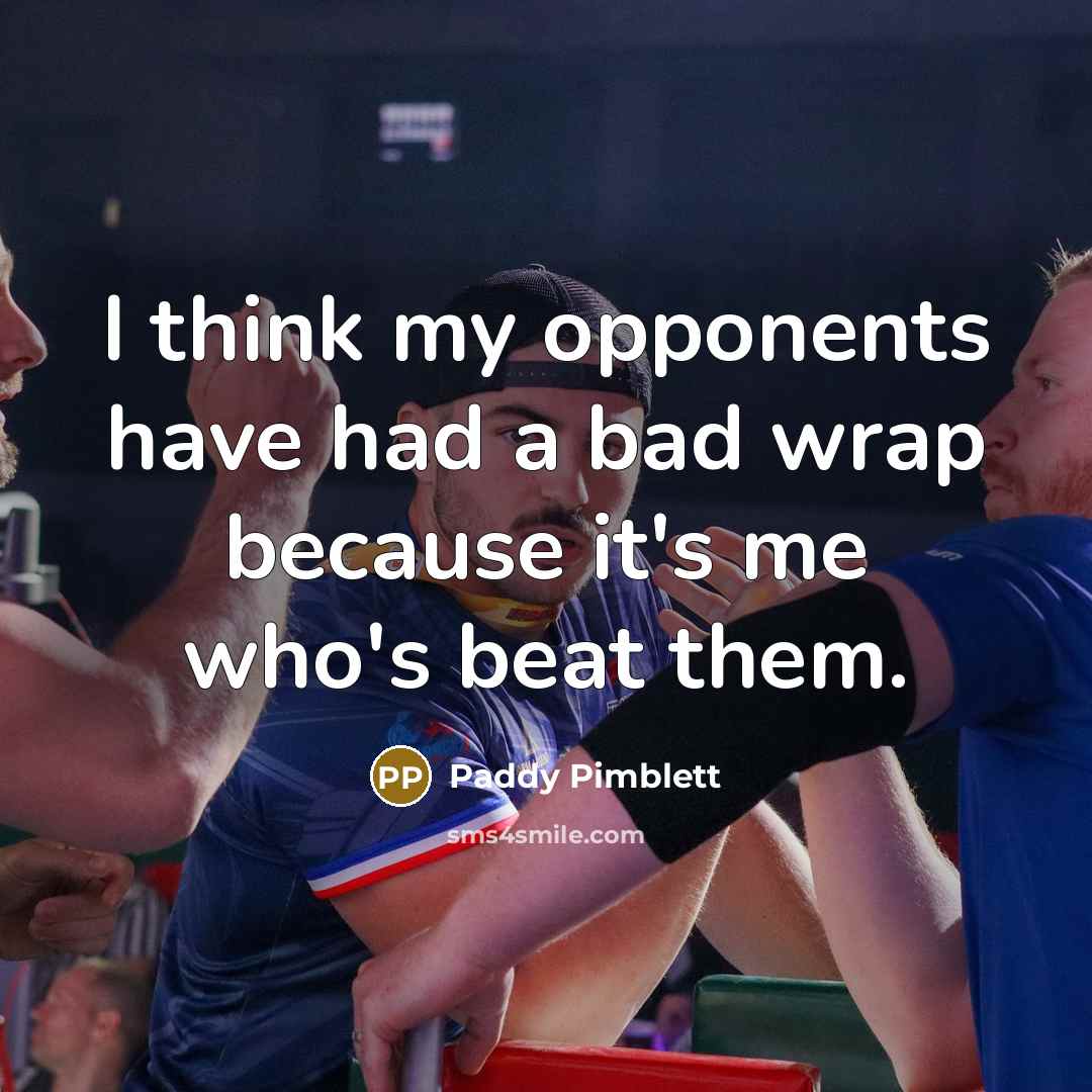 “I think my opponents have had a bad wrap because…” quote by Paddy Pimblett
