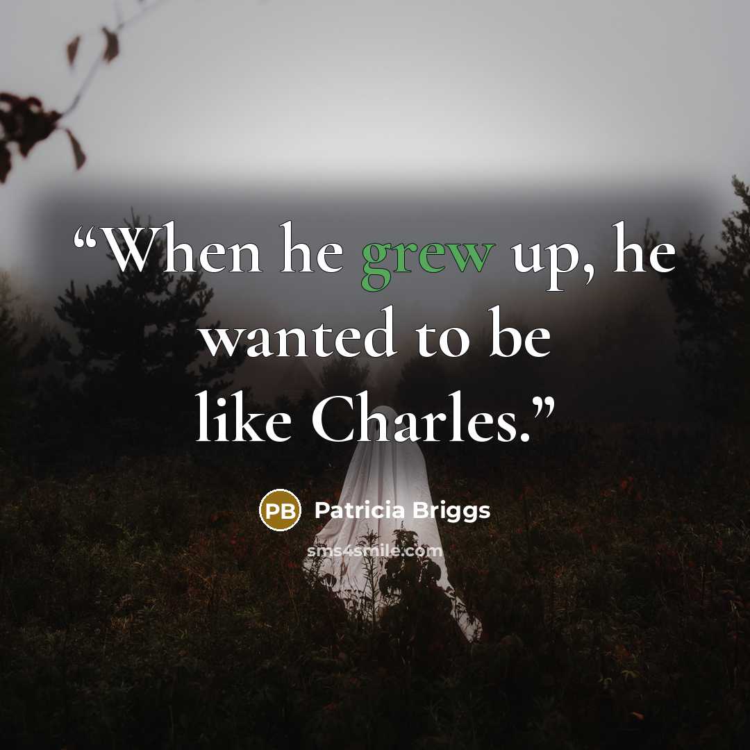 “When he grew up, he wanted to be like Charles.” quote by Patricia Briggs