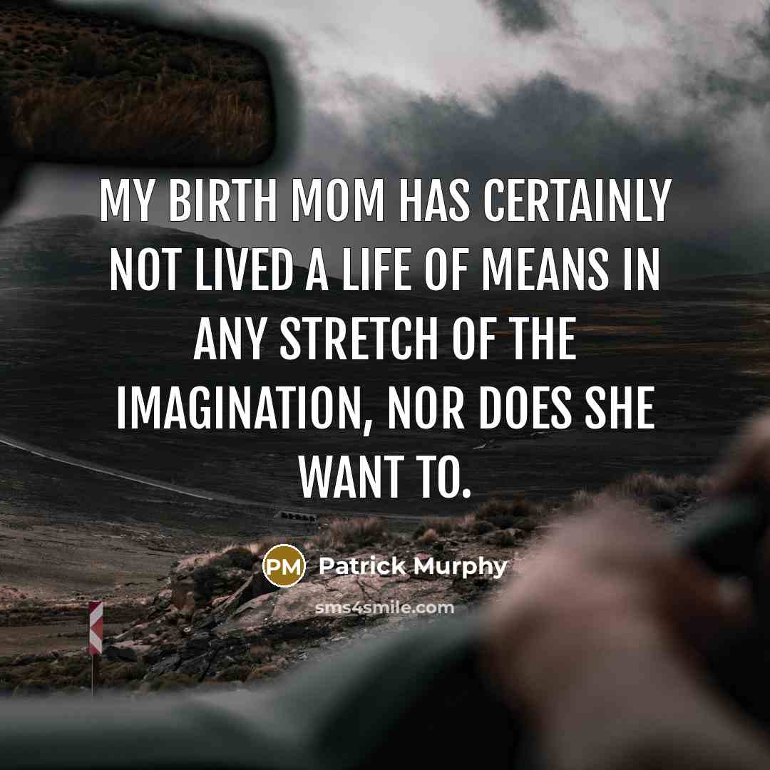 “My birth mom has certainly not lived a life of…” quote by Patrick Murphy
