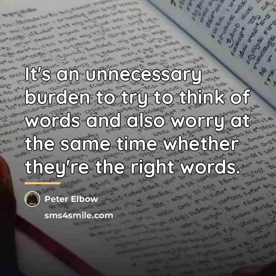 “It's an unnecessary burden to try to think of words…” quote by Peter Elbow