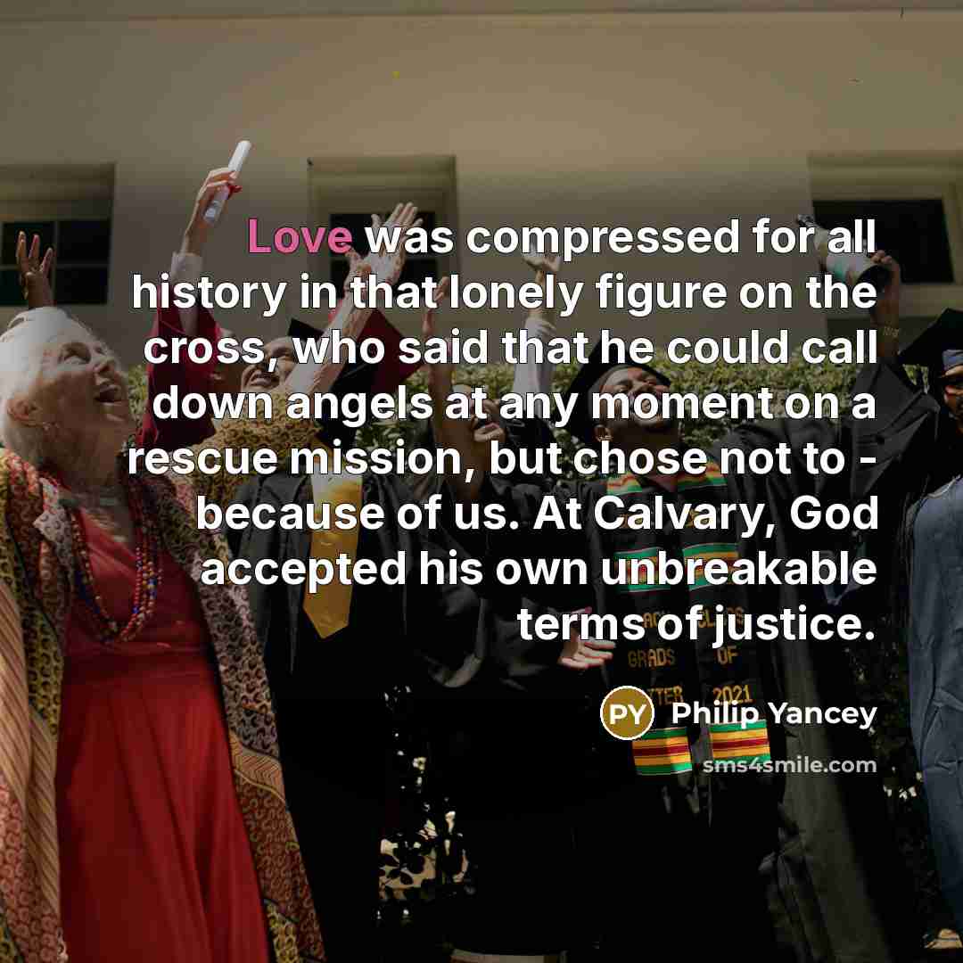 “Love was compressed for all history in that lonely figure…” quote by Philip Yancey