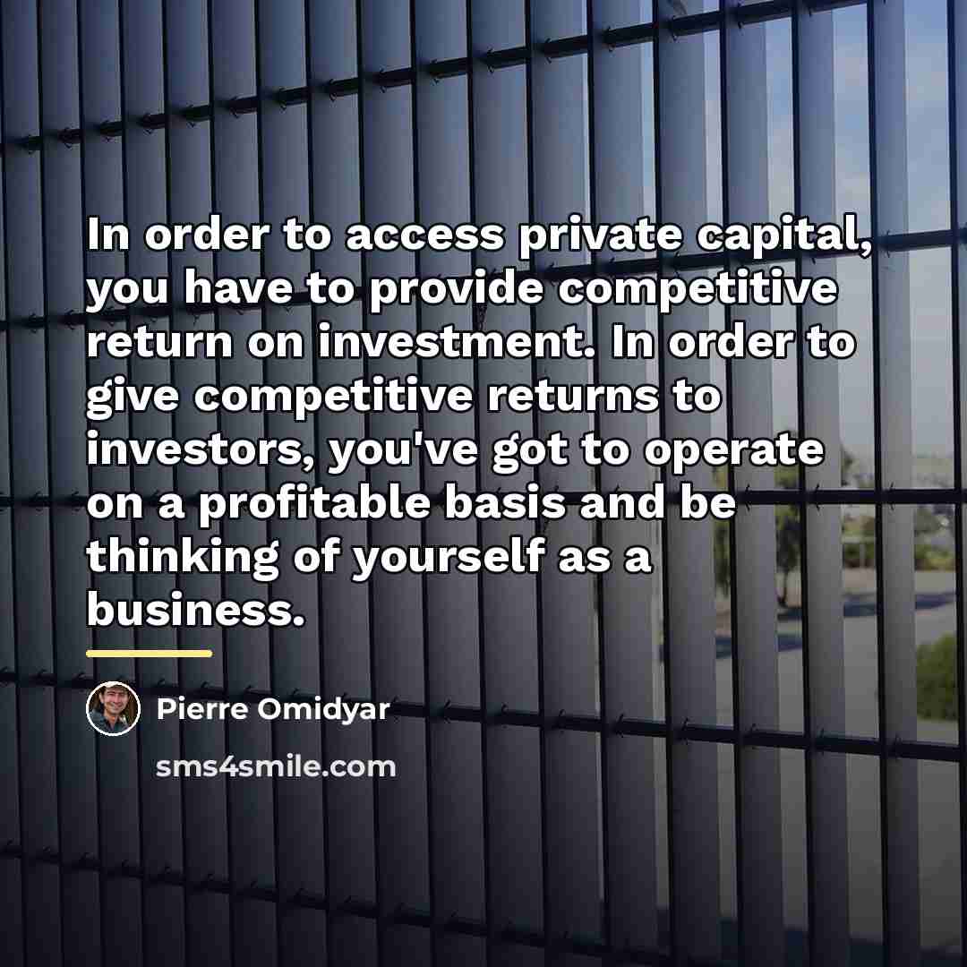 “In order to access private capital, you have to provide…” quote by Pierre Omidyar