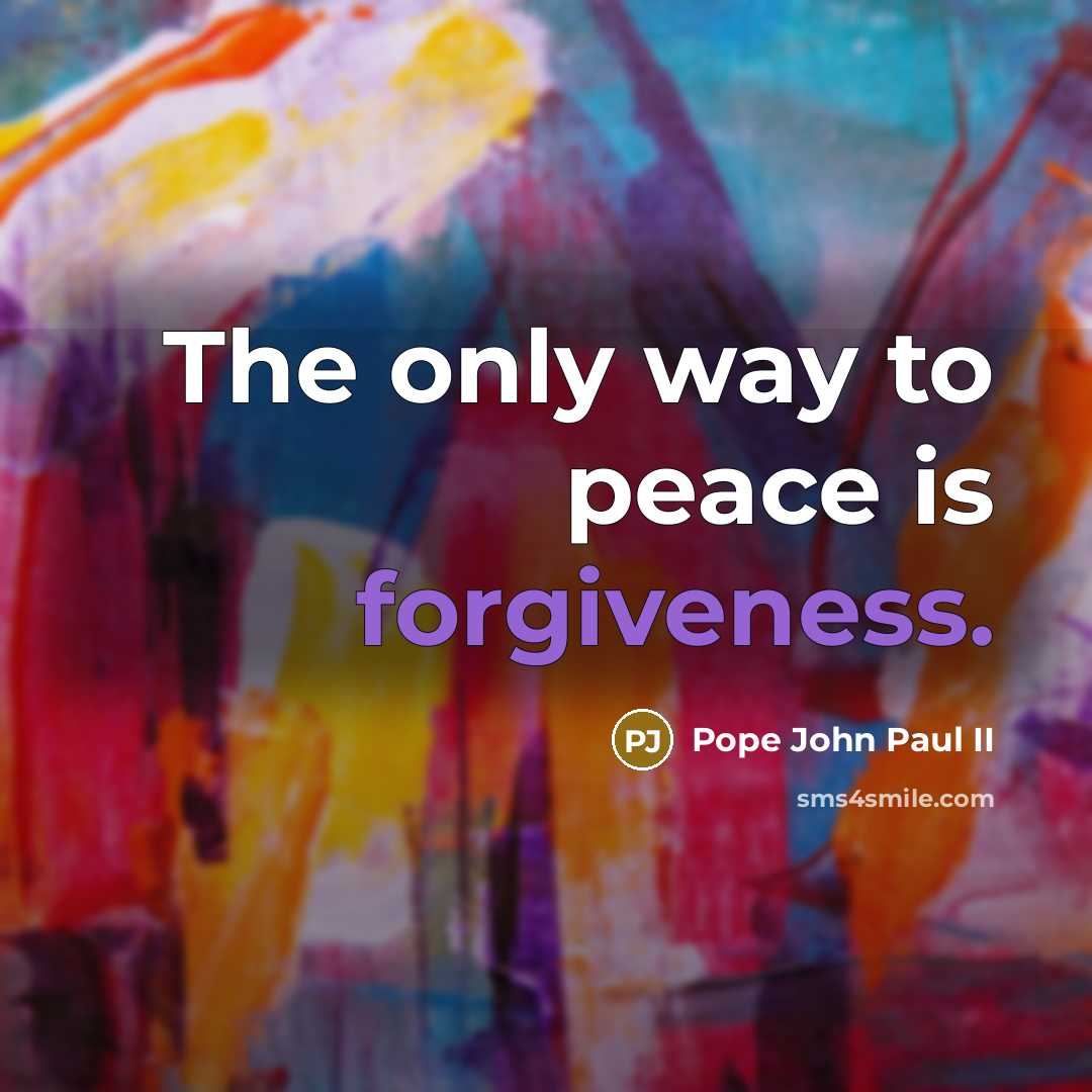 “The only way to peace is forgiveness.…” quote by Pope John Paul II