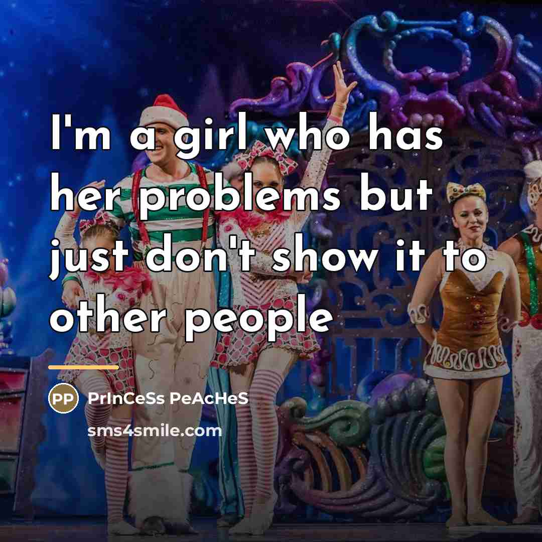 “I'm a girl who has her problems but just don't…” quote by PrInCeSs PeAcHeS