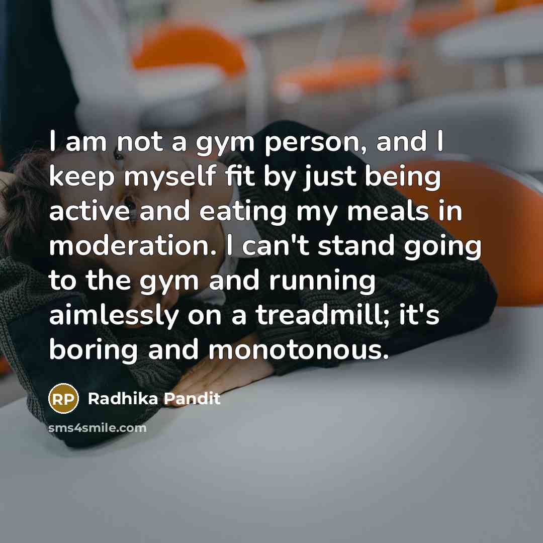 “I am not a gym person, and I keep myself…” quote by Radhika Pandit