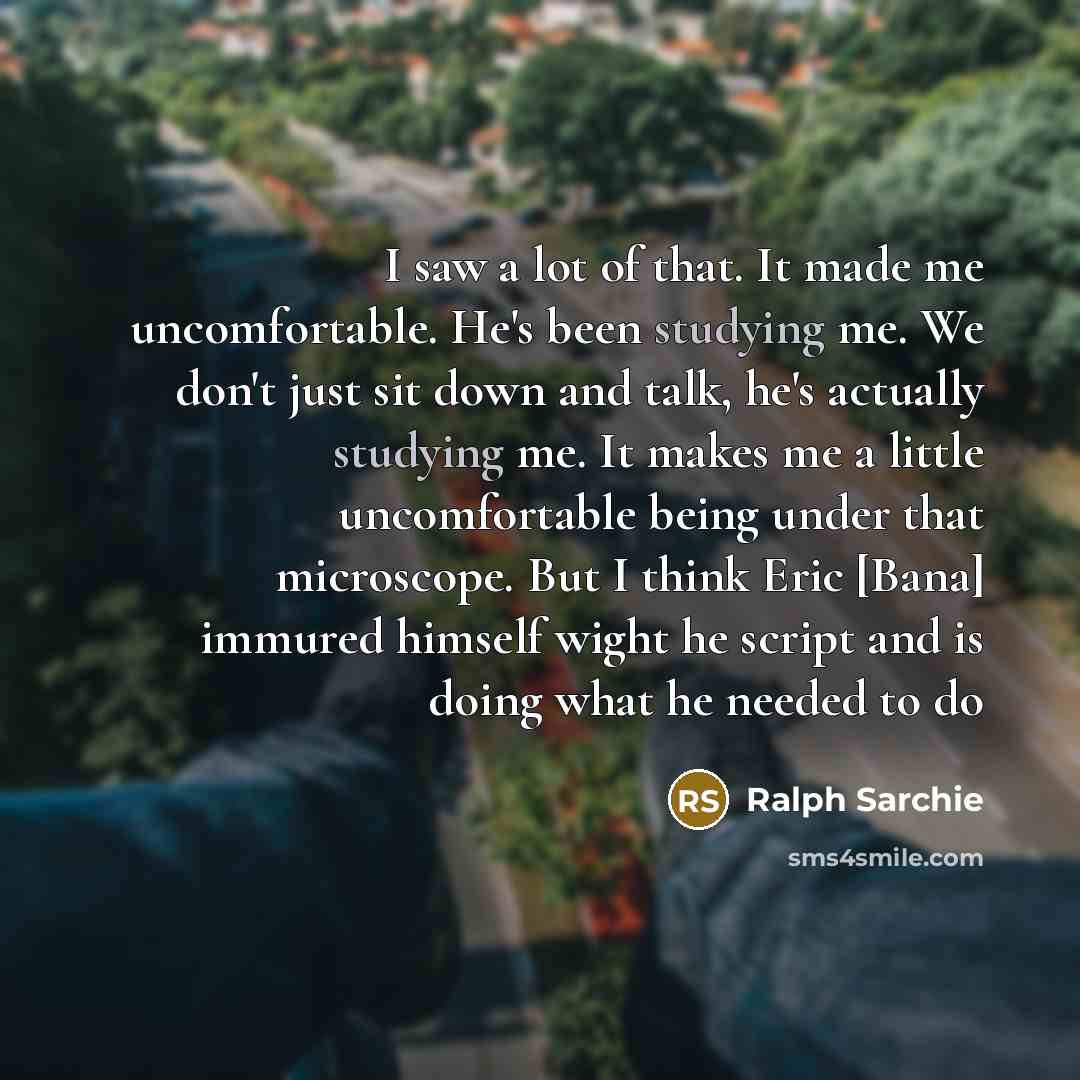 “I saw a lot of that. It made me uncomfortable.…” quote by Ralph Sarchie
