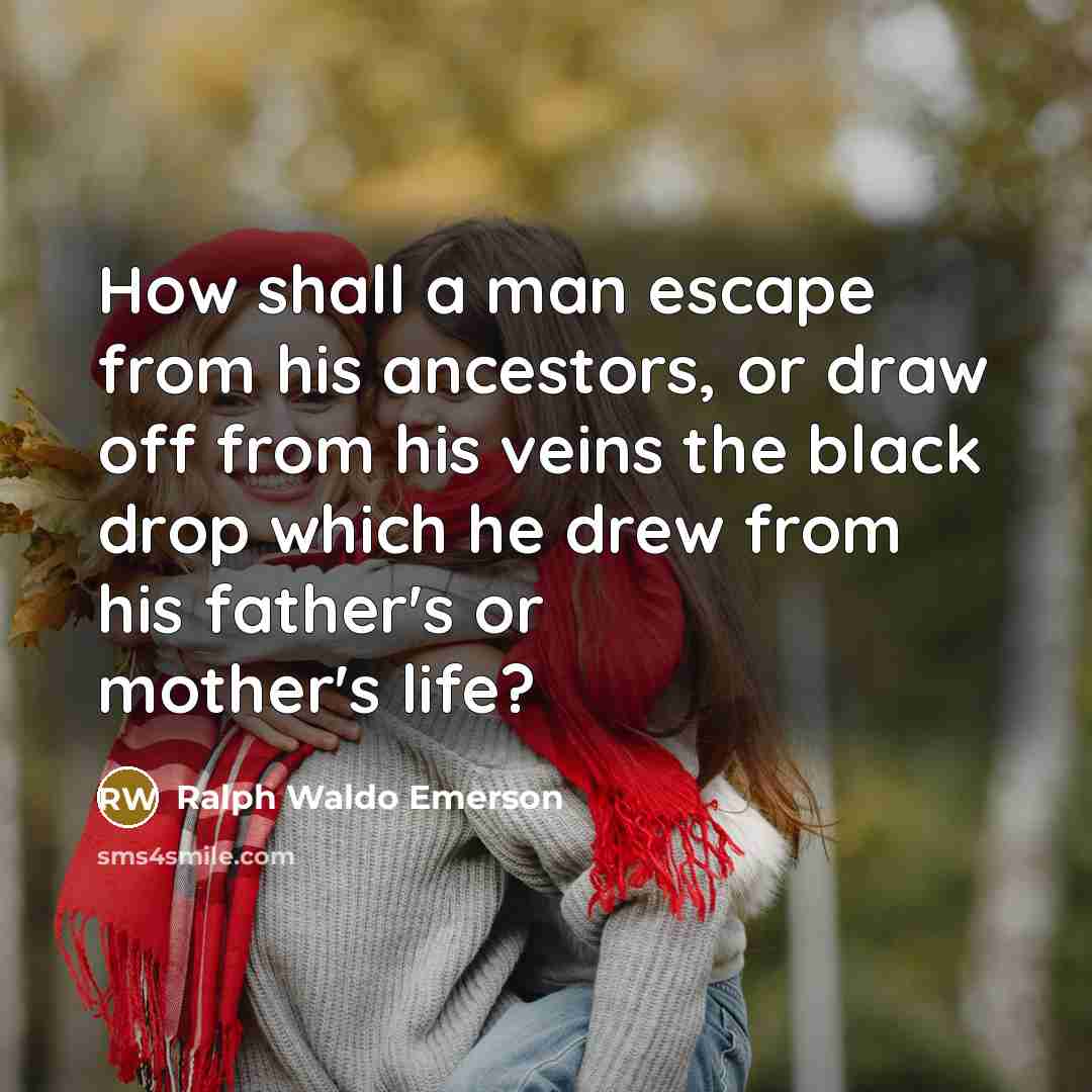 “How shall a man escape from his ancestors, or draw…” quote by Ralph Waldo Emerson