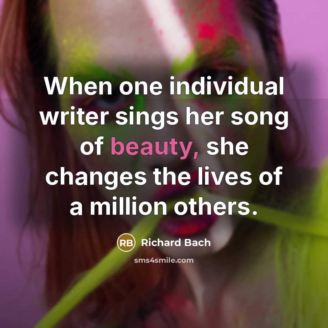 “When one individual writer sings her song of beauty, she…” quote by Richard Bach
