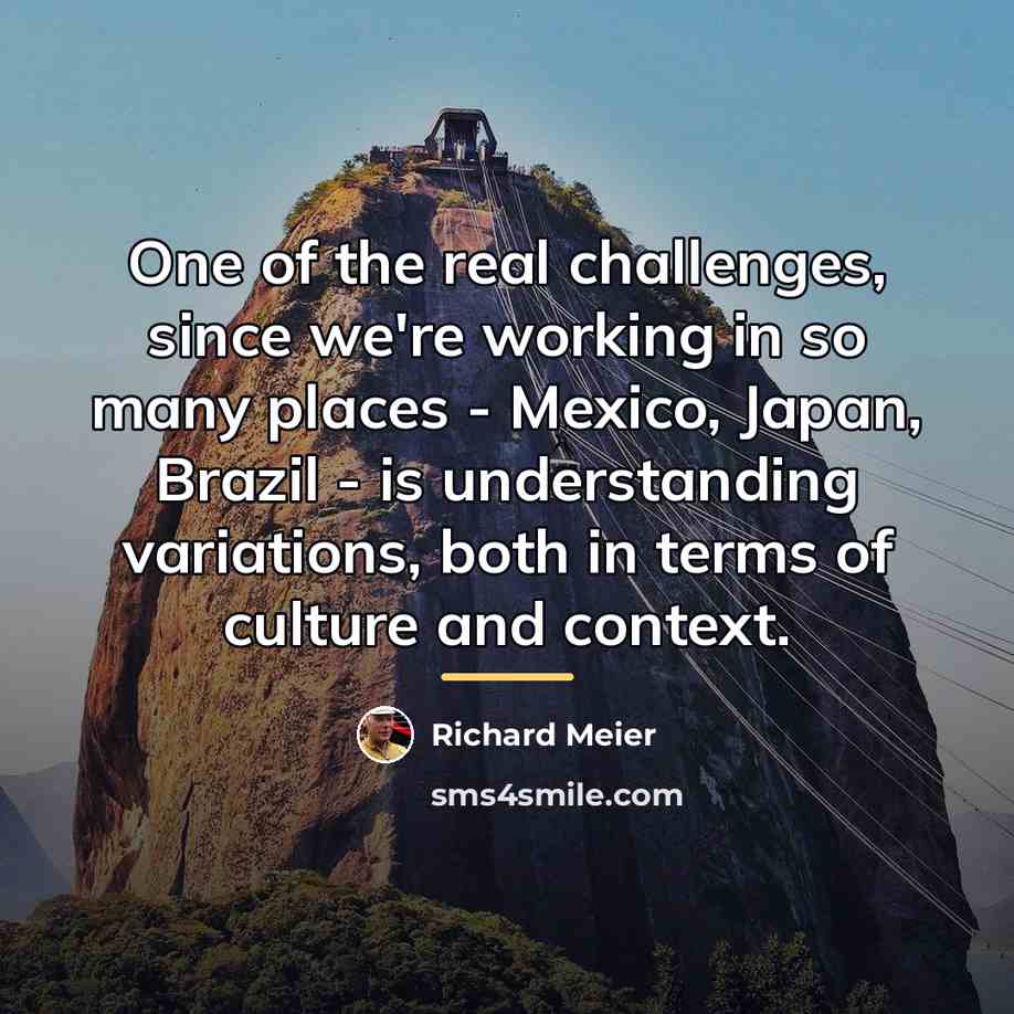 “One of the real challenges, since we're working in so…” quote by Richard Meier