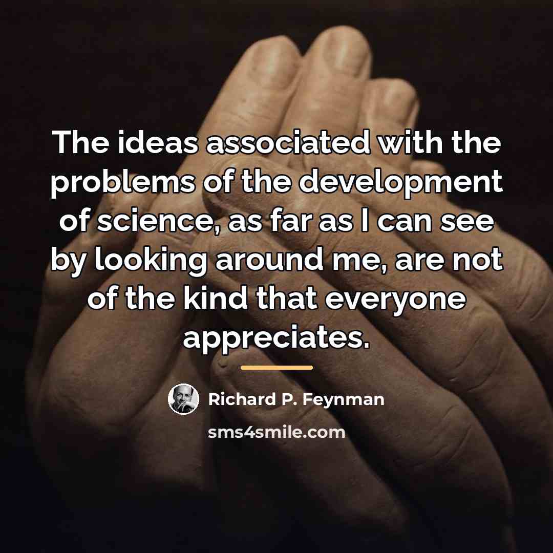“The ideas associated with the problems of the development of…” quote by Richard P. Feynman