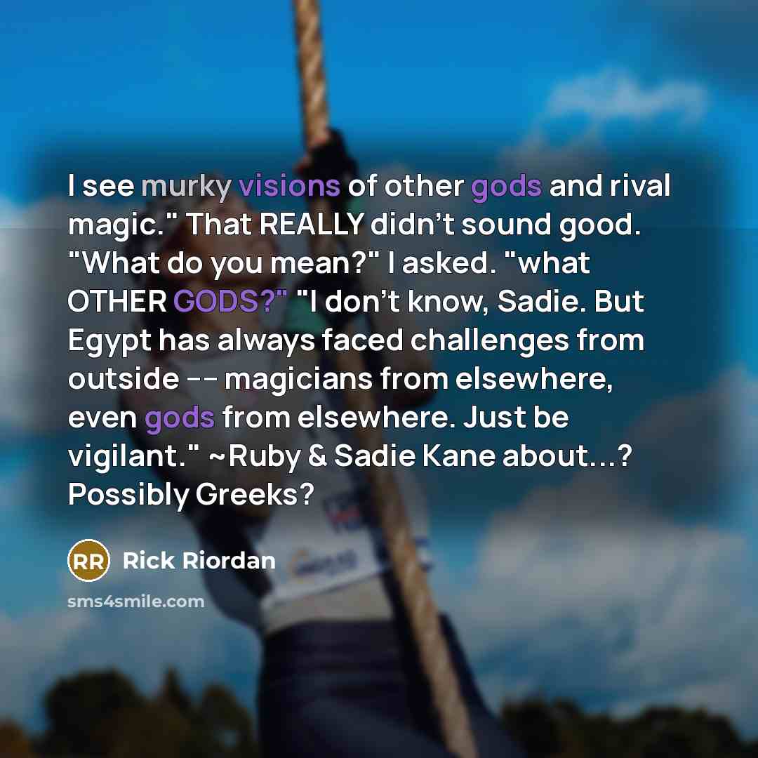 “I see murky visions of other gods and rival magic."…” quote by Rick Riordan
