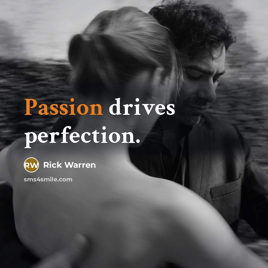 “Passion drives perfection.…” quote by Rick Warren