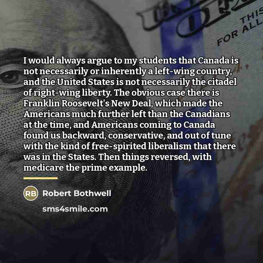 “I would always argue to my students that Canada is…” quote by Robert Bothwell