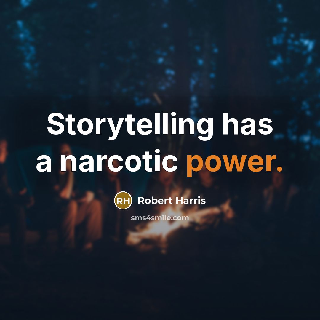 “Storytelling has a narcotic power.…” quote by Robert Harris