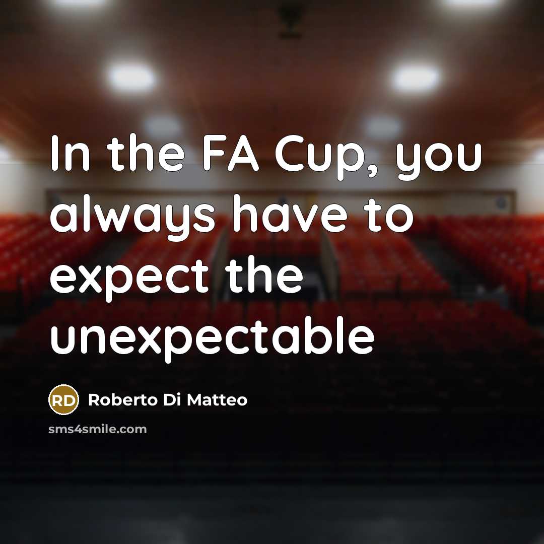 “In the FA Cup, you always have to expect the…” quote by Roberto Di Matteo