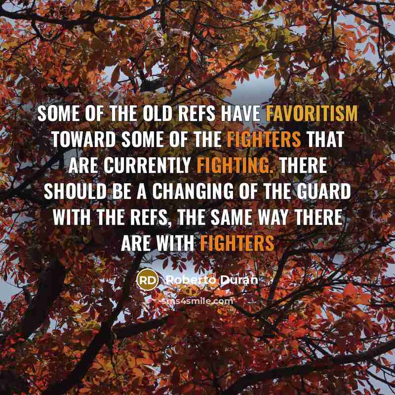 “Some of the old refs have favoritism toward some of…” quote by Roberto Duran