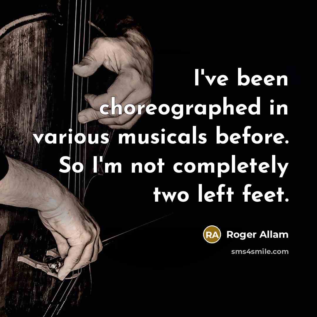“I've been choreographed in various musicals before. So I'm not completely two left feet.” quote by Roger Allam