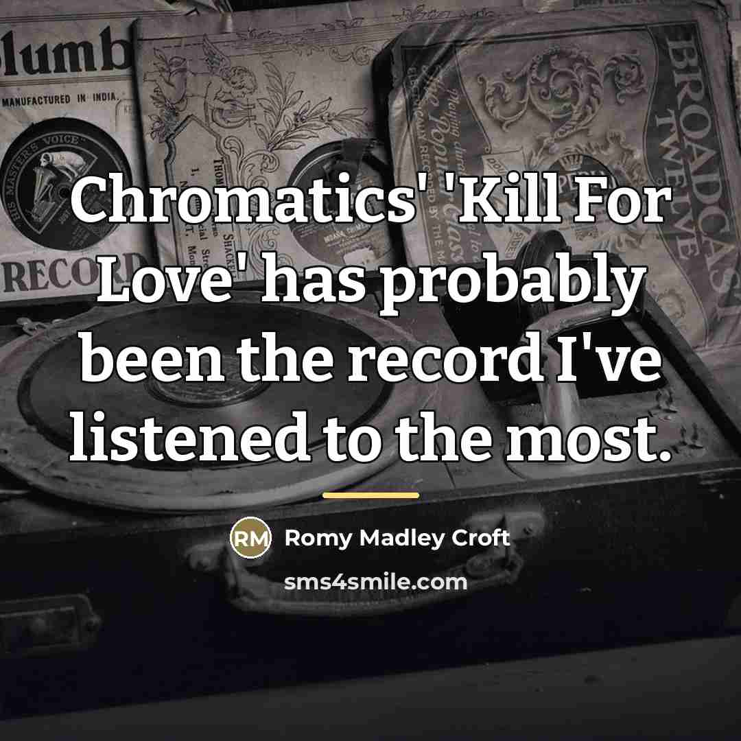 “Chromatics' 'Kill For Love' has probably been the record I've…” quote by Romy Madley Croft