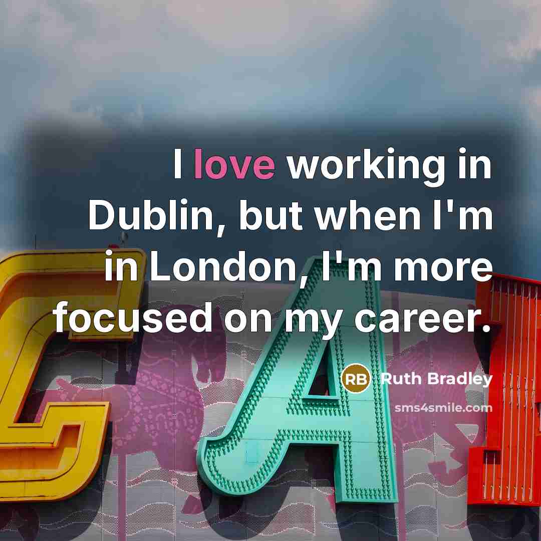 “I love working in Dublin, but when I'm in London,…” quote by Ruth Bradley