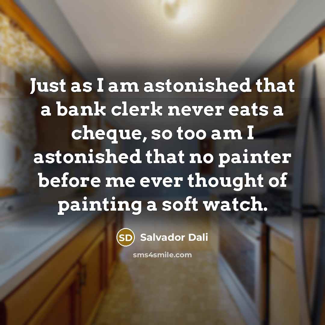 “Just as I am astonished that a bank clerk never…” quote by Salvador Dali